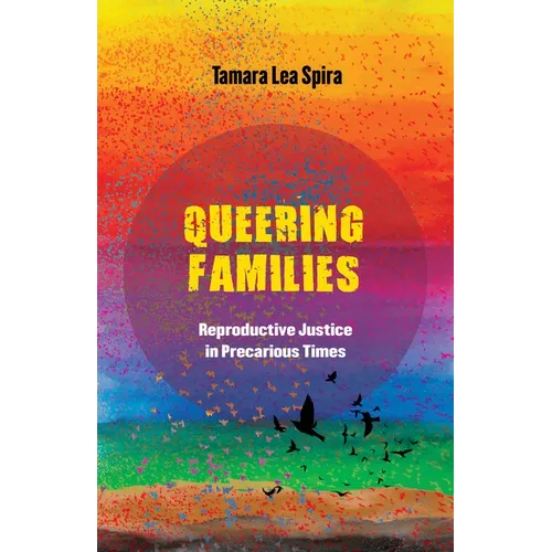 Queering Families: Reproductive Justice in Precarious Times Volume 12