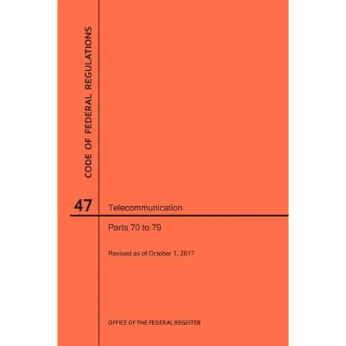 Code of Federal Regulations Title 47, Telecommunication, Parts 70-79, 2017