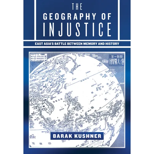 The Geography of Injustice: East Asia's Battle Between Memory and History