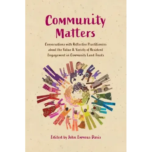 Community Matters: Conversations with Reflective Practitioners about the Value & Variety of Resident Engagement in Community Land Trusts