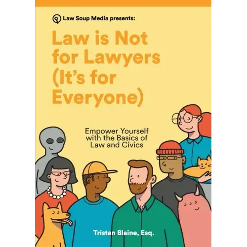 Law is Not for Lawyers (It's for Everyone): Empower Yourself with the Basics of Law and Civics