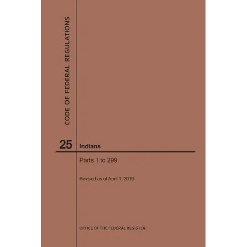Code of Federal Regulations Title 25, Indians, Parts 1-299, 2019
