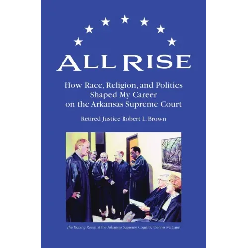 All Rise: How Race, Religion, and Politics Shaped My Career on the Arkansas Supreme Court