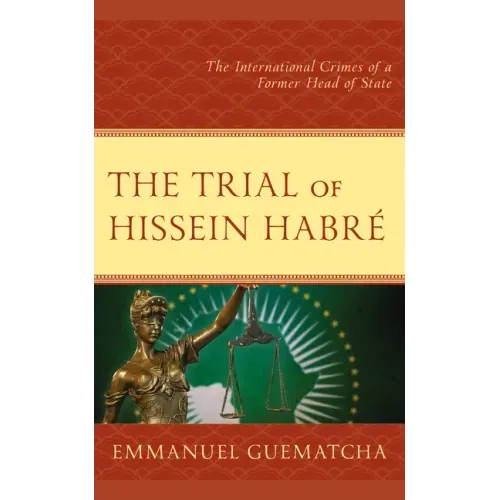 The Trial of Hissein Habré: The International Crimes of a Former Head of State