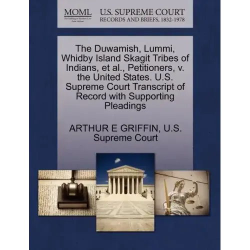 The Duwamish, Lummi, Whidby Island Skagit Tribes of Indians, et al., Petitioners, V. the United States. U.S. Supreme Court Transcript of Record with S