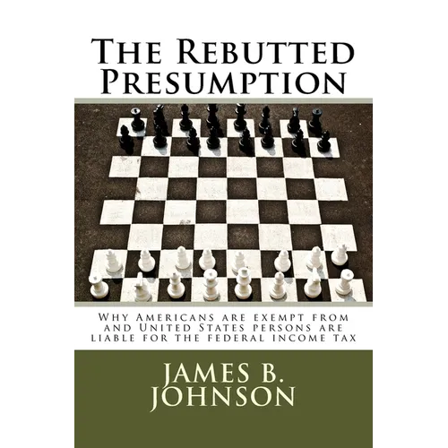 The Rebutted Presumption: Why Americans are exempt from and United States persons are liable for the federal income tax