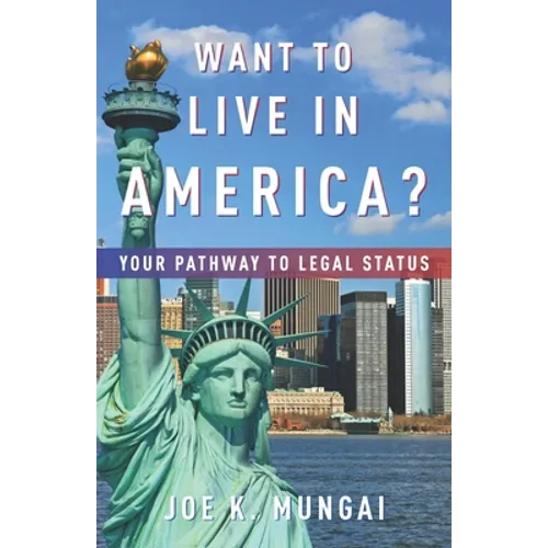 Want to Live in America?: Your Pathway to Legal Status