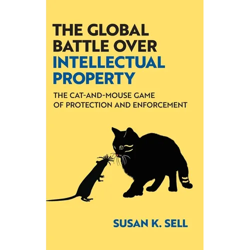 The Global Battle Over Intellectual Property: The Cat-And-Mouse Game of Protection and Enforcement