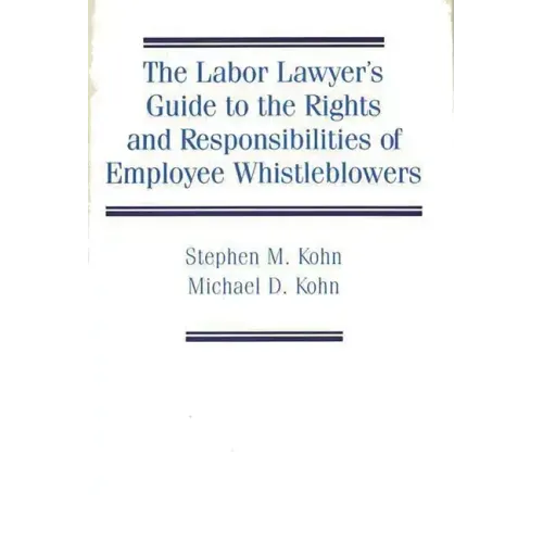 The Labor Lawyer's Guide to the Rights and Responsibilities of Employee Whistleblowers