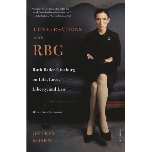 Conversations with Rbg: Ruth Bader Ginsburg on Life, Love, Liberty, and Law
