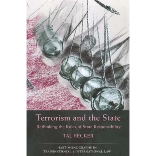 Terrorism and the State PB: Rethinking the Rules of State Responsibility