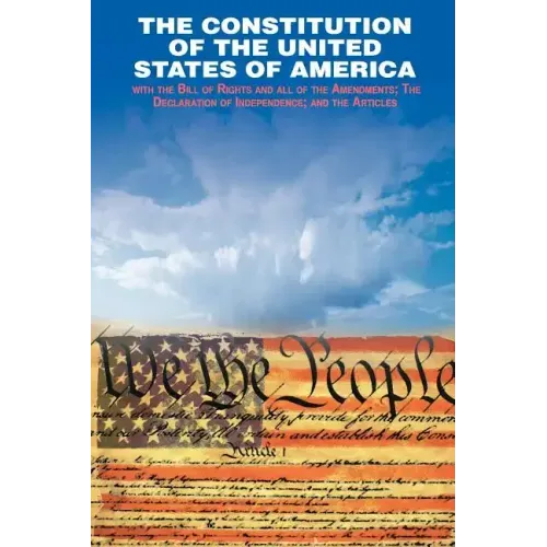 The Declaration of Independence and the Constitution of the United States of America