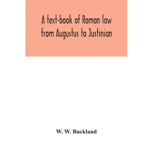 A text-book of Roman law from Augustus to Justinian
