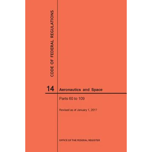 Code of Federal Regulations, Title 14, Aeronautics and Space, Parts 60-109, 2017