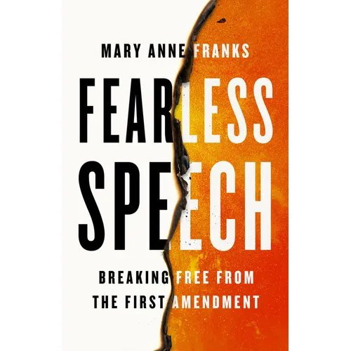 Fearless Speech: Breaking Free from the First Amendment