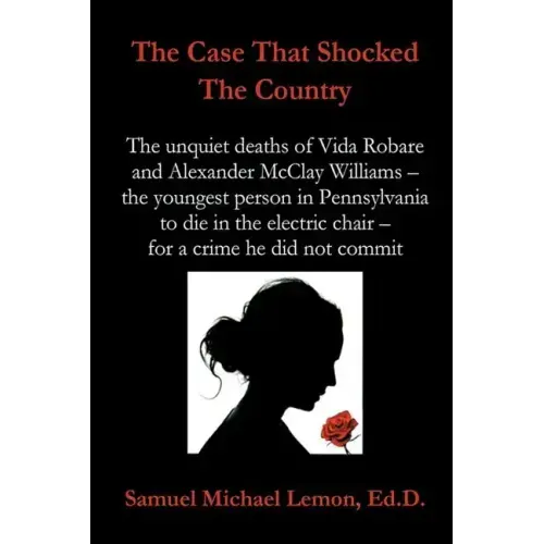 The Case That Shocked the Country: The Unquiet Deaths of Vida Robare and Alexander McClay Williams -- the youngest person in Pennsylvania to die in th