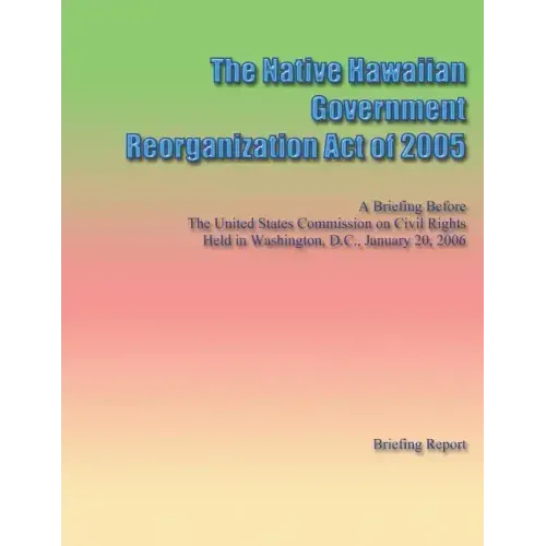 The Native Hawaiian Government Reorganization Act of 2005