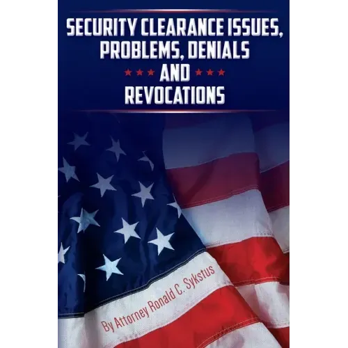 Security Clearance Issues, Problems, Denials and Revocations