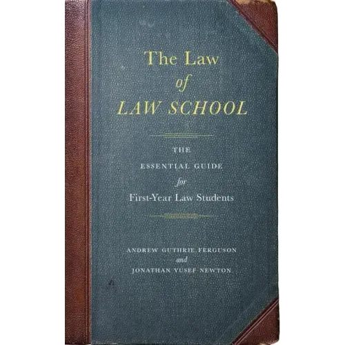 The Law of Law School: The Essential Guide for First-Year Law Students