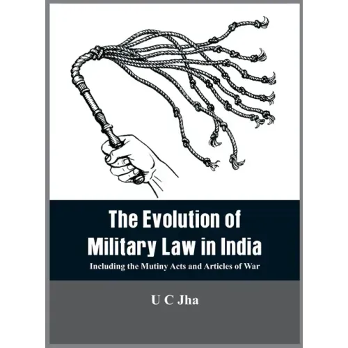 The Evolution of Military Law in India: Including the Mutiny Acts and Articles of War