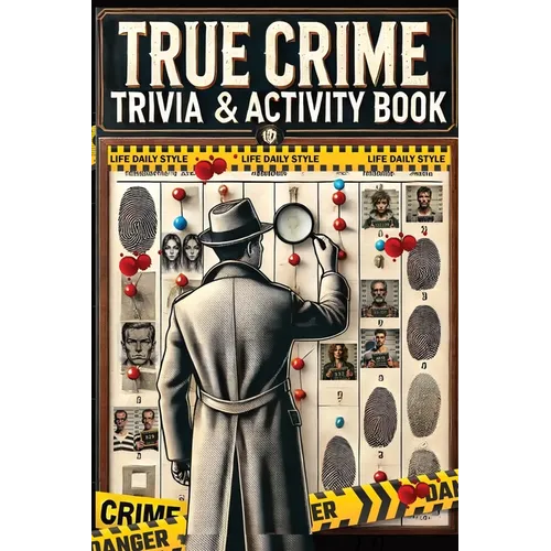 The Ultimate True Crime Trivia and Activity Book: Explore Cases and Criminal Profiles in a Captivating Collection for Fans of All Ages and Occasions