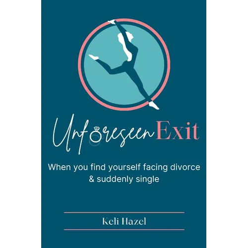 Unforeseen Exit: When you find yourself facing divorce & suddenly single
