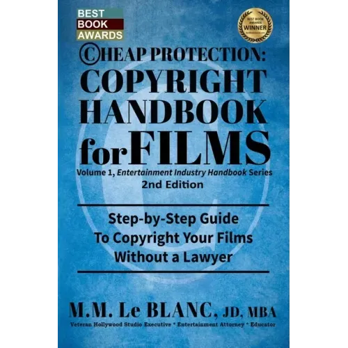 CHEAP PROTECTION, COPYRIGHT HANDBOOK FOR FILMS, 2nd Edition: Step-by-Step Guide to Copyright Your Film Without a Lawyer
