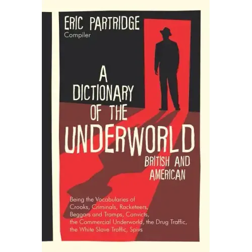 A Dictionary of the Underworld: British and American