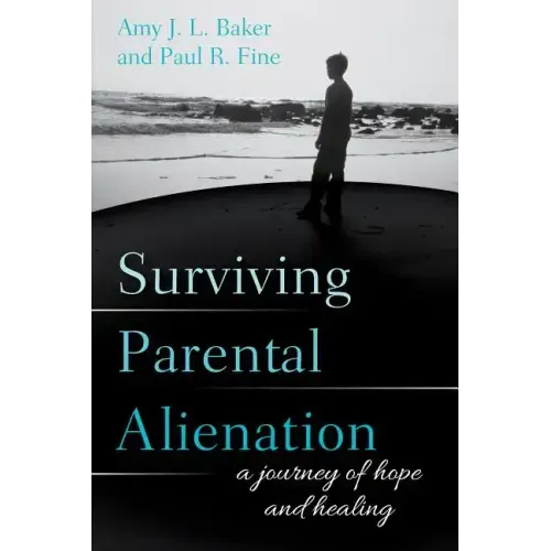 Surviving Parental Alienation: A Journey of Hope and Healing