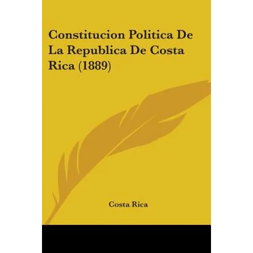 Constitucion Politica De La Republica De Costa Rica (1889)