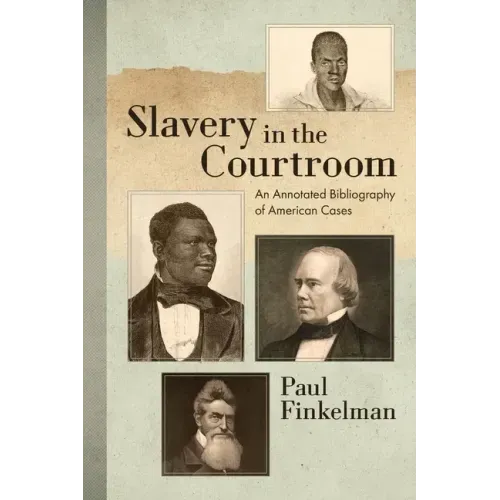 Slavery in the Courtroom (1985): An Annotated Bibliography of American Cases
