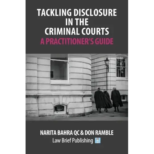 Tackling Disclosure in the Criminal Courts - A Practitioner's Guide