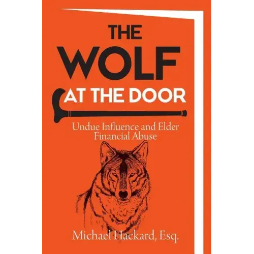 The Wolf at the Door: Undue Influence and Elder Financial Abuse