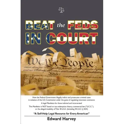 Beat The Feds In Court: A Self-Help Legal Resource for Every American