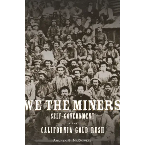 We the Miners: Self-Government in the California Gold Rush