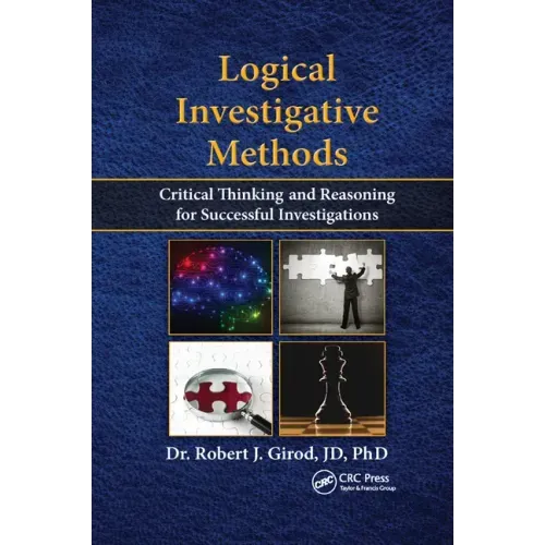 Logical Investigative Methods: Critical Thinking and Reasoning for Successful Investigations