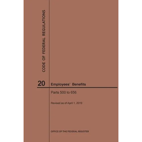 Code of Federal Regulations Title 20, Employees' Benefits, Parts 500-656, 2019