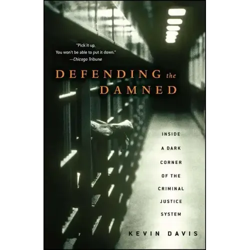 Defending the Damned: Inside a Dark Corner of the Criminal Justice System