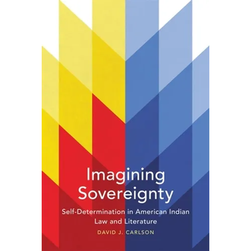 Imagining Sovereignty, 66: Self-Determination in American Indian Law and Literature