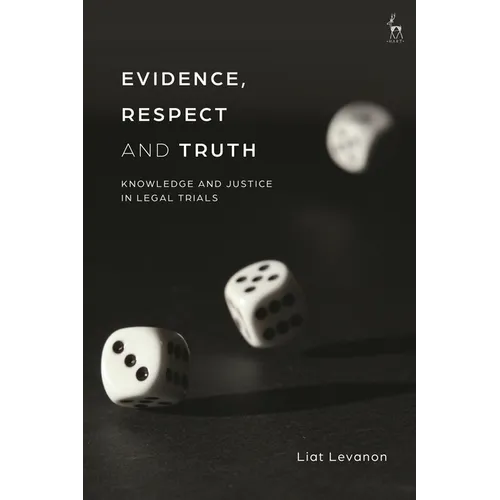Evidence, Respect and Truth: Knowledge and Justice in Legal Trials