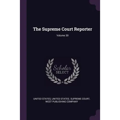 The Supreme Court Reporter; Volume 30