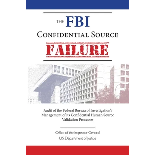 The FBI Confidential Source Failure: Audit of the Federal Bureau of Investigation's Management of its Confidential Human Source Validation Processes b