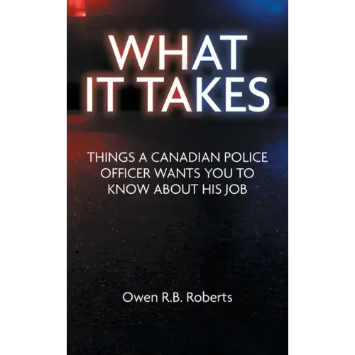What It Takes: Things a Canadian Police Officer Wants You to Know About His Job