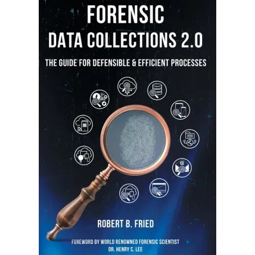 Forensic Data Collections 2.0: The Guide for Defensible & Efficient Processes