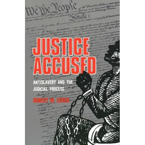 Justice Accused: Antislavery and the Judicial Process