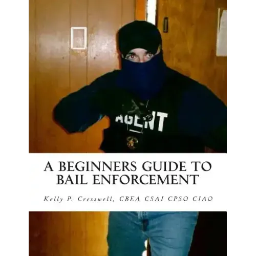 A Beginners Guide To BAIL ENFORCEMENT: bounty hunter, bail agent, bail enforcement, fugitive recovery, bail agent, bail bonds