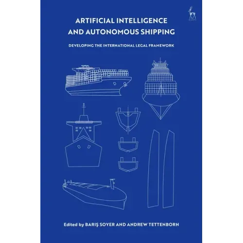 Artificial Intelligence and Autonomous Shipping: Developing the International Legal Framework