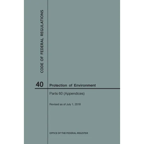 Code of Federal Regulations Title 40, Protection of Environment, Parts 60 (Apps), 2018