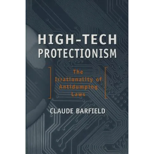 High-Tech Protectionism: The Irrationality of Anti-Dumping Laws