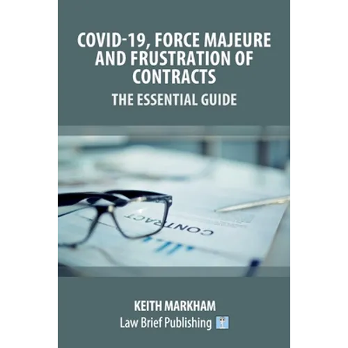 Covid-19, Force Majeure and Frustration of Contracts - The Essential Guide